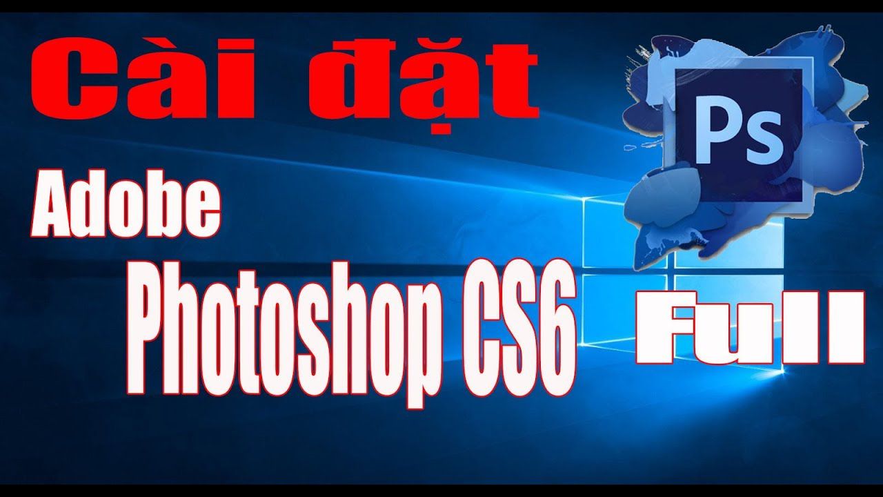 Download Adobe Photoshop CS6 Full + Hướng Dẫn Cài Đặt